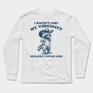 i haven't lost my virginity because i never lose, cowboy raccoon meme shirt, weird shirt, silly meme shirt, unhinged y2k Long Sleeve T-Shirt